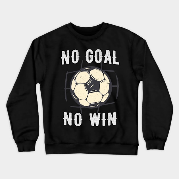 No Goal No Win Soccer Championship Sports Fan Crewneck Sweatshirt by Foxxy Merch